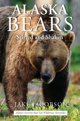 Alaska Bears: Shaken and Stirred - Jake Jacobson