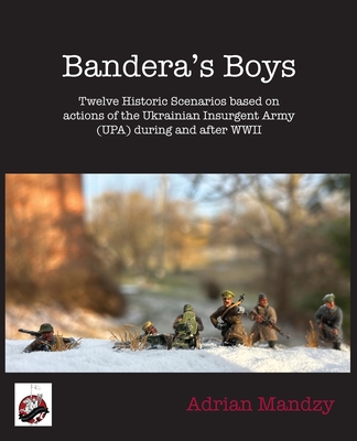 Bandera's Boys: Twelve Historic Scenarios and Background Material About the Ukrainian Insurgent Army (UPA) During and After WWII - Adrian Mandzy