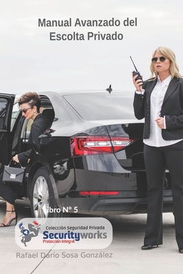 Manual Avanzado del Escolta Privado: Manual del Escolta Avanzado - Rafael Darìo Sosa Gonzàlez