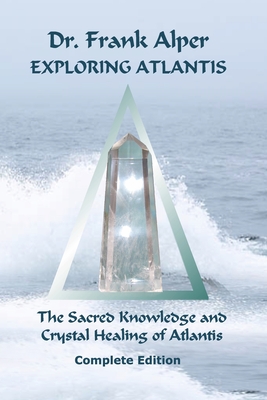 Coperta cărții 'Exploring Atlantis: The Sacred Knowledge and Crystal Healing of Atlantis - Frank Alper'