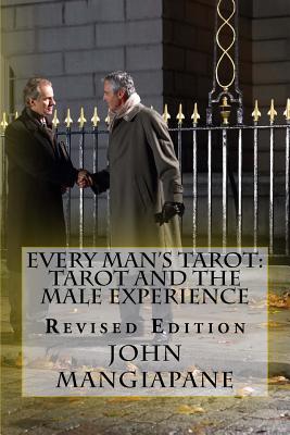 Every Man's Tarot: Tarot and the Male Experience: Revised Edition - John Mangiapane