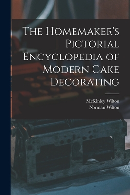 The Homemaker's Pictorial Encyclopedia of Modern Cake Decorating - Mckinley 1898- Wilton