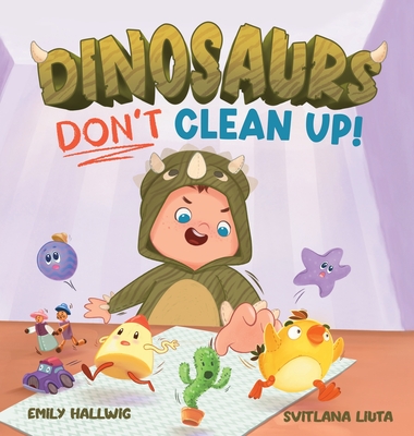Coperta cărții 'Dinosaurs Don't Clean Up! - Emily Hallwig'
