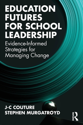 Education Futures for School Leadership: Evidence-Informed Strategies for Managing Change - J-c Couture