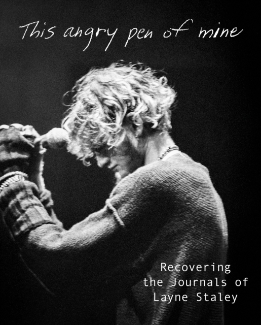 This Angry Pen: The Lost Journals of Layne Staley - Layne Staley