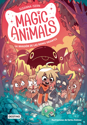 Magic Animals 2. La Invasión de Las Ranas Gigantes / Magic Animals 2: The Invasion of the Giant Frogs - Susanna Isern