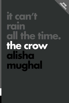 It Can't Rain All the Time: The Crow - Alisha Mughal