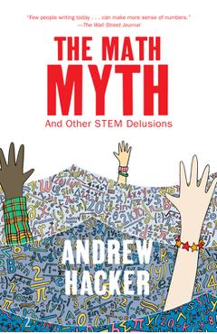 Coperta cărții 'The Math Myth: And Other Stem Delusions - Andrew Hacker'