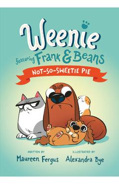 Poza produsului Not-So-Sweetie Pie (Weenie Featuring Frank and Beans Book #3) - Maureen Fergus