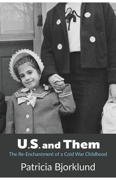 Coperta cărții 'U.S. and Them: The Re-Enchantment of a Cold War Childhood - Patricia Bjorklund'