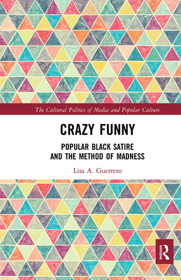 Crazy Funny: Popular Black Satire and the Method of Madness - Lisa A. Guerrero