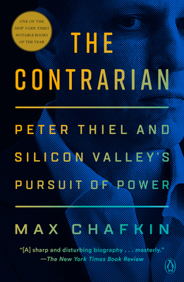 The Contrarian: Peter Thiel and the Rise of the Silicon Valley Oligarchs - Max Chafkin
