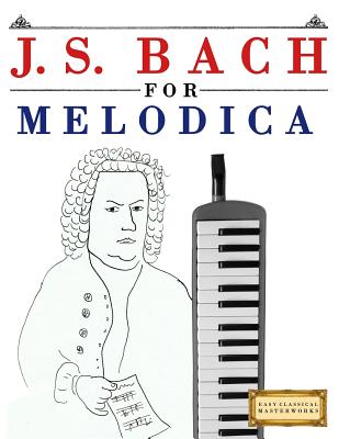 J. S. Bach for Melodica: 10 Easy Themes for Melodica Beginner Book - 