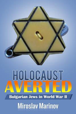 Coperta cărții 'Holocaust Averted - Bulgarian Jews in World War II - Miroslav Marinov Ph. D.'