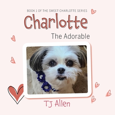 Charlotte The Adorable: Book 1 of the Sweet Charlotte Series - Tj Allen