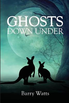 Ghosts Down Under - Barry Watts