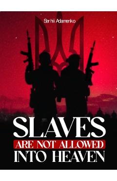 Poza produsului Slaves Are Not Allowed Into Heaven - Serhii Adamenko