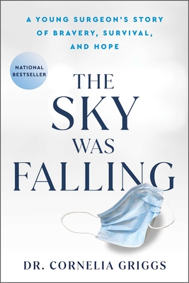 The Sky Was Falling: A Young Surgeon's Story of Bravery, Survival, and Hope - Cornelia Griggs