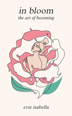 in bloom: the art of becoming - Evie Isabella