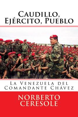 Caudillo, Ejército, Pueblo: La Venezuela del Comandante Chávez - Norberto Ceresole