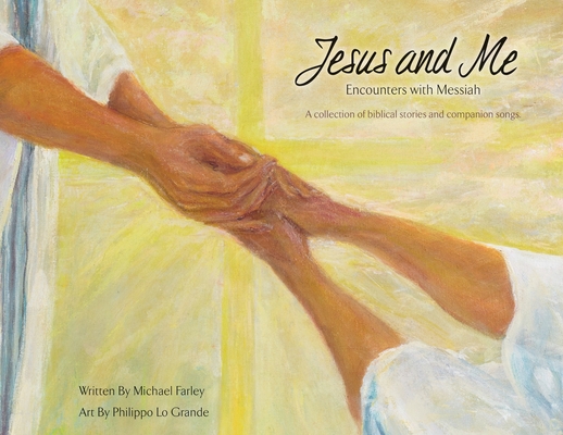 Jesus and Me: Encounters with Messiah: A collection of biblical stories and companion songs. - Michael Farley
