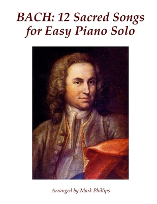Coperta cărții 'Bach: 12 Sacred Songs for Easy Piano Solo - Mark Phillips'