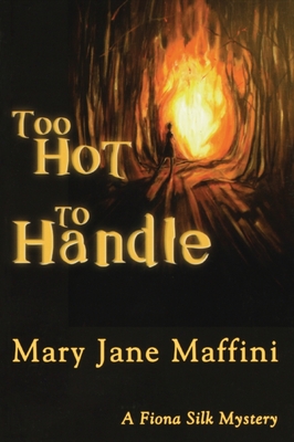 Too Hot to Handle: A Fiona Silk Mystery - Mary Jane Maffini