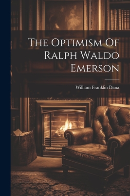 The Optimism Of Ralph Waldo Emerson - William Franklin Dana