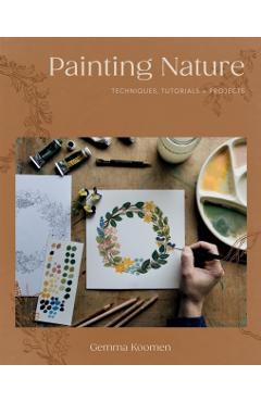 Poza produsului Painting Nature: Techniques, Tutorials and Projects - Gemma Koomen