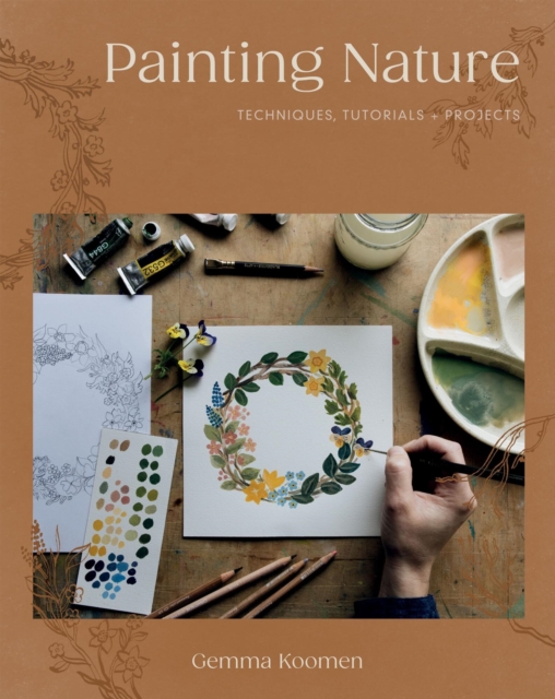 Painting Nature: Techniques, Tutorials and Projects - Gemma Koomen