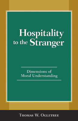 Hospitality to the Stranger: Dimensions of Moral Understanding - Thomas W. Ogletree