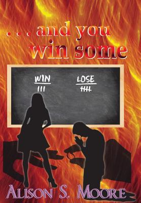 . . . and you win some - Alison S. Moore