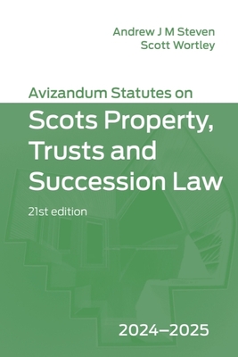 Avizandum Statutes on Scots Property, Trusts and Succession Law: 2024-2025, 21st Edition - Andrew J. M. Steven