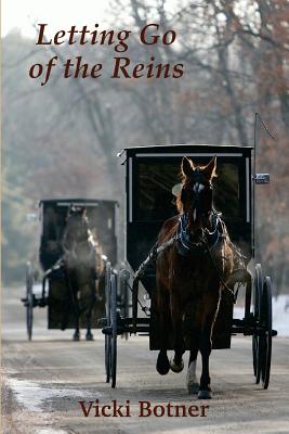 Letting Go of the Reins: The true story of a man who left the Amish and the woman who helped him - Vicki M. Botner