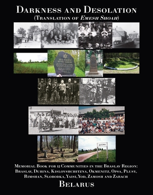 Darkness and Desolation - Memorial Book for 12 Communities in the Braslav Region - Ariel Machnes