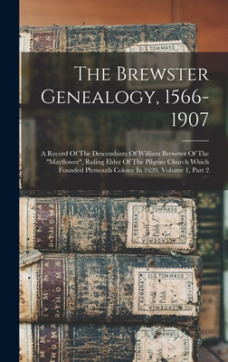 The Brewster Genealogy, 1566-1907: A Record Of The Descendants Of William Brewster Of The