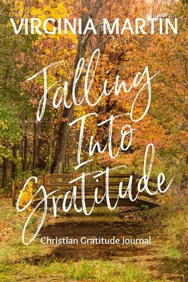 Falling Into Gratitude: Christian Gratitude Journal - Virginia Martin