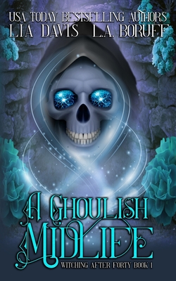 A Ghoulish Midlife: A Paranormal Women's Fiction Novel - L. A. Boruff