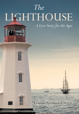The Lighthouse: A Love Story for the Ages - Lisamarie Patterson-carlton