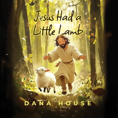 Jesus Had a Little Lamb - Dana House