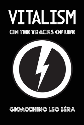 Vitalism: On the Tracks of Life - Gioacchino Leo Séra