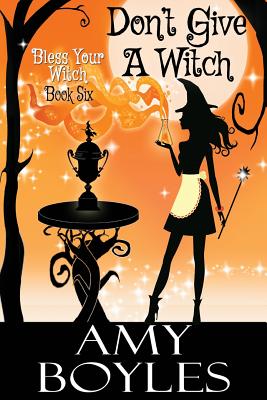 Don't Give a Witch - Amy Boyles