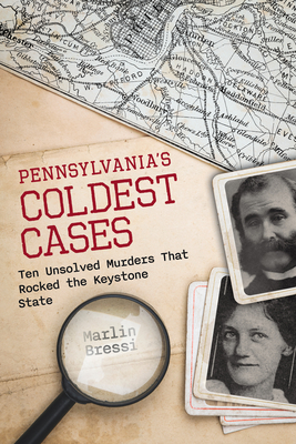 Pennsylvania's Coldest Cases: Ten Unsolved Murders That Rocked the Keystone State - Marlin Bressi