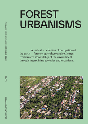 Forest Urbanisms: New Non-Human and Human Ecologies for the 21st Century - Bruno De Meulder