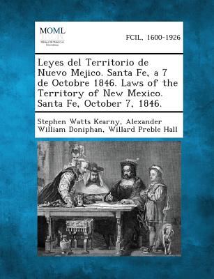 Leyes del Territorio de Nuevo Mejico. Santa Fe, a 7 de Octobre 1846. Laws of the Territory of New Mexico. Santa Fe, October 7, 1846. - Stephen Watts Kearny