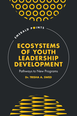 Ecosystems of Youth Leadership Development: Pathways to New Programs - Trisha A. Swed