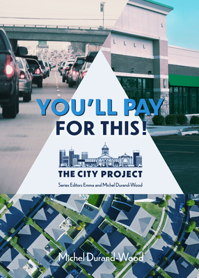 You'll Pay for This: How We Can Afford a Great City for Everyone, Forever; The City Project, Book 1 - Michel Durand-wood