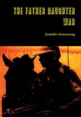 The Father Daughter War - Jennifer Armstrong