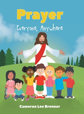 Prayer: Everyone, Anywhere - Cameron Lee Brenner