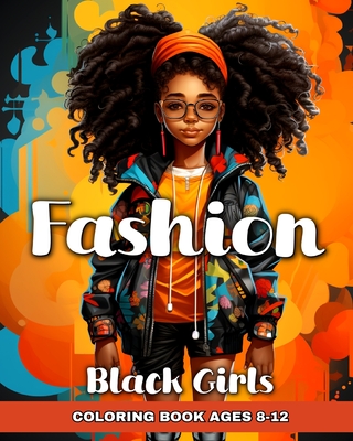 Fashion Coloring Book for Black Girls Ages 8-12: Black Girl Fashion Coloring Pages for Kids - Regina Peay